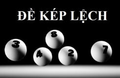 Kép lệch là gì? Cách chơi kép lệch dễ trúng thưởng nhất