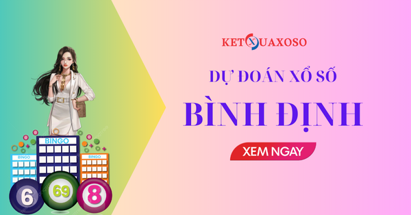 Dự đoán XSBDI 20/3/2025 - Soi cầu xổ số Bình Định hôm nay