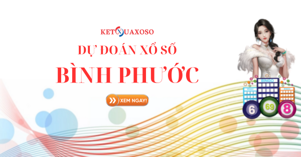 Dự đoán XSBP 15/3/2025 - Soi cầu xổ số Bình Phước hôm nay