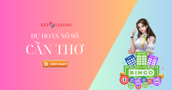 Dự đoán XSCT 19/3/2025 - Soi cầu xổ số Cần Thơ hôm nay