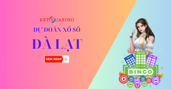 Dự đoán XSDL 16/3/2025 - Soi cầu xổ số Đà Lạt hôm nay