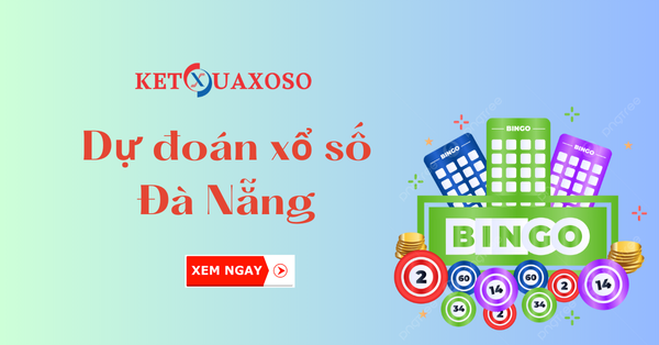 Dự đoán XSDNA 12/3/2025 - Soi cầu xổ số Đà Nẵng hôm nay