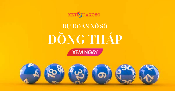 Dự đoán XSDT 10/3/2025 - Soi cầu xổ số Đồng Tháp hôm nay