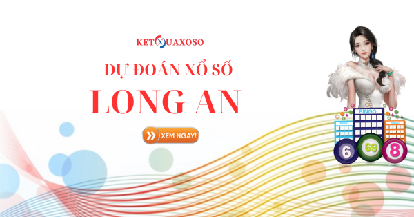 Dự đoán XSLA 15/3/2025 - Soi cầu xổ số Long An hôm nay