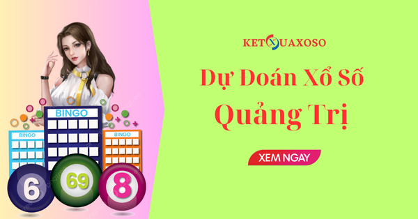 Dự đoán XSQT 20/3/2025 - Soi cầu xổ số Quảng Trị hôm nay